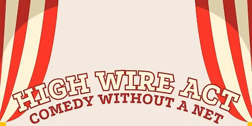 High Wire Act: Comedy without a Net! 