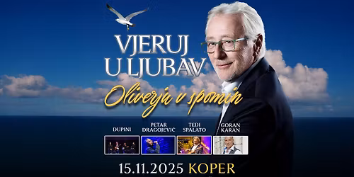 VJERUJ U LJUBAV - Oliverju v spomin \u25cf Dvorana O\u0160 Koper  \u25cf 15.11.2025