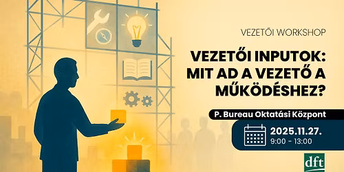 Vezet\u0151i inputok: mit ad a vezet\u0151 a m\u0171k\u00f6d\u00e9shez? - Vezet\u0151i Workshop
