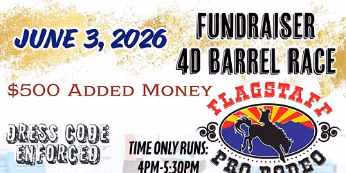 Flagstaff Pro Rodeo Fundraiser 4D Barrel Race