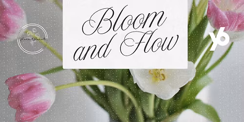 Bloom and Flow: A Yoga and Flower Arranging Workshop