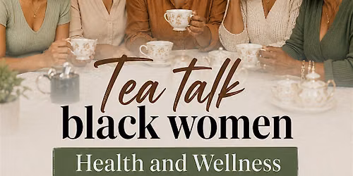 Tea Talk Black Women\u2019s Health & Wellness