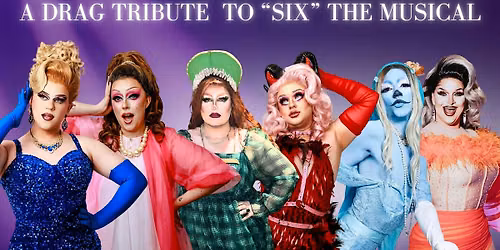 Ex-Wives! [A Drag Tribute Show To SIX The Musical]