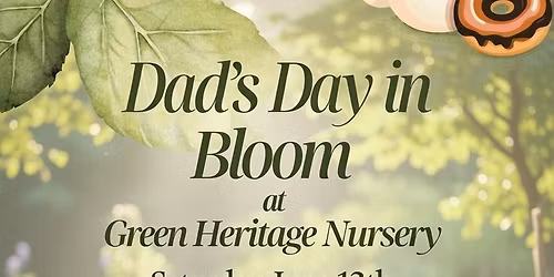 Dad\u2019s Day in Bloom at Green Heritage Nursery