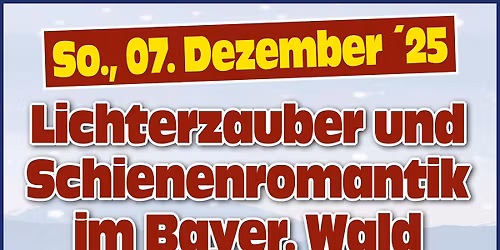 Tagesfahrt Lichterzauber und Schienenromantik im Bayer. Wald