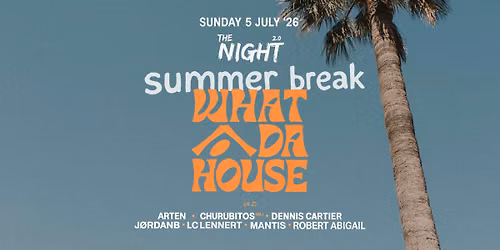 Summer Break - Powered by WHAT DA HOUSE