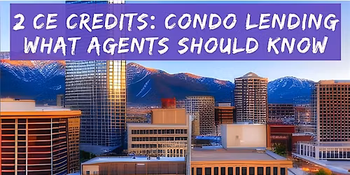 2 Credit CE Class: Condo Lending Insights for Agents