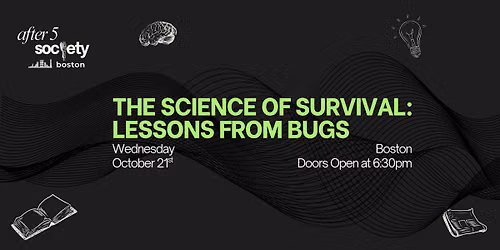 After5Boston - The Science of Survival: Lessons from Bugs