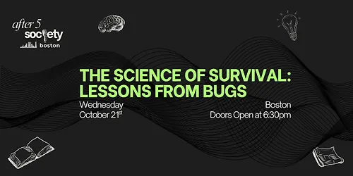 After5Boston - The Science of Survival Lessons from Bugs