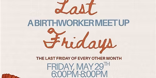 Last Fridays: A Birthworker Meet Up