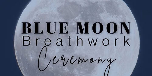 SECOND CHANCE! Blue Moon Breathwork & Lotus Ceremony- Sold Out- waitlist open