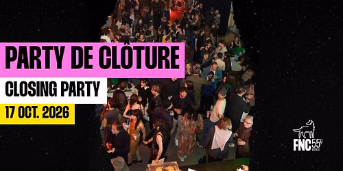 FNC 2026 | PARTY DE CL\u00d4TURE \/ CLOSING PARTY (GRATUIT\/ FREE)