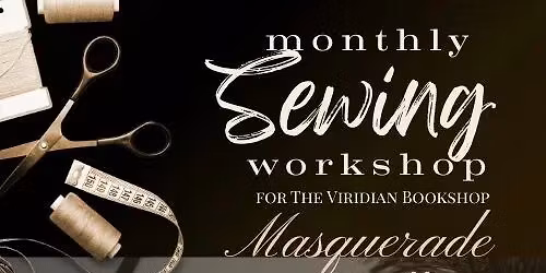 Monthly Sewing Class for The Viridian Masquerade Ball\n\n