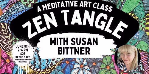 'Zen Tangle' a Meditative Art Class with Susan Bittner
