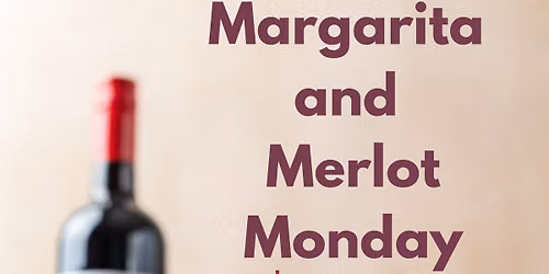Margarita and Merlot Monday