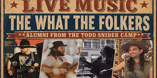 The What The Folkers * Alumni from the Todd Snider camp *
