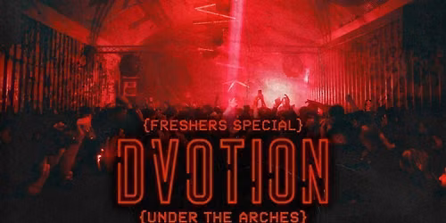 \u2666\ufe0f DVOTION @ UNDER THE ARCHES \/\/ FRESHERS SPECIAL \/\/ WELCOME TO LEEDS \/\/ UNITED IN MUSIC! \u2666\ufe0f