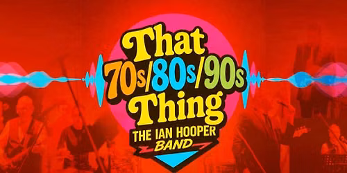 That 70's,80's,90s Thing - The Ian Hooper Band