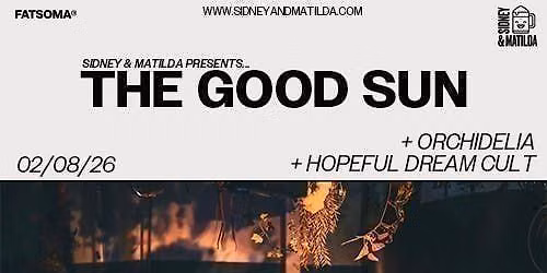 The Good Sun + Orchidelia + Hopeful Dream Cult