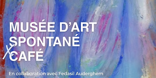 Expo CAF\u00c9 x Mus\u00e9e d\u2019Art spontan\u00e9