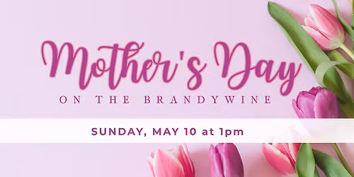 Mother's Day at Brothers on the Brandywine