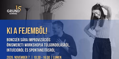 KI A FEJEMB\u0150L! | Improviz\u00e1ci\u00f3s \u00f6nismereti workshop Boncs\u00e9r S\u00e1r\u00e1val