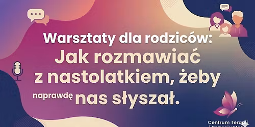 Warsztaty dla rodzic\u00f3w nastolatk\u00f3w - Jak rozmawia\u0107 z nastolatkiem, \u017ceby naprawd\u0119 nas s\u0142ysza\u0142?