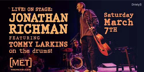 LIVE! ON STAGE: JONATHAN RICHMAN featuring TOMMY LARKINS on the drums! - Saturday, 3.7 at The Met!