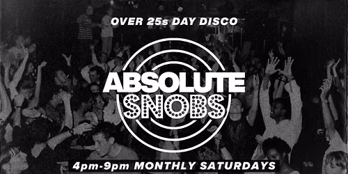 Absolute Snobs - Over 25s DAY DISCO - 4th July