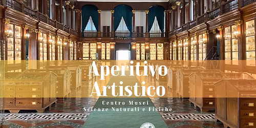 Aperitivo Artistico al Centro Musei delle Scienze Naturali e Fisiche