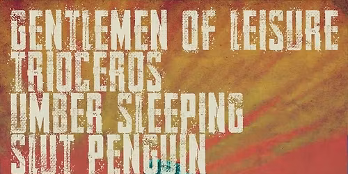 GENTLEMEN OF LEISURE \/\/ TRIOCEROS \/\/ UMBER SLEEPING \/\/ SLUT PENGUIN