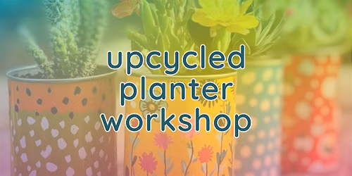 Upcycled Container Workshop