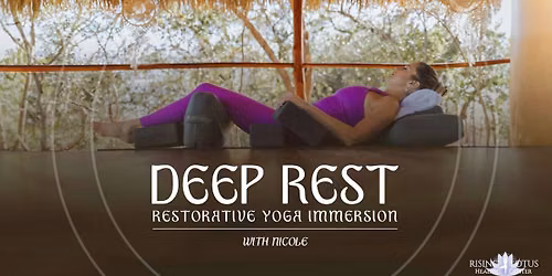 DEEP REST - Restorative Yoga Immersion with Nicole