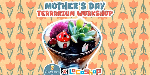 Mother's Day Terrarium Workshop