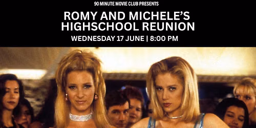 H&H 90 Minute Movie Club: Romy and Michele's High School Reunion