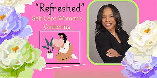 Refreshed Self-Care Women’s Gathering