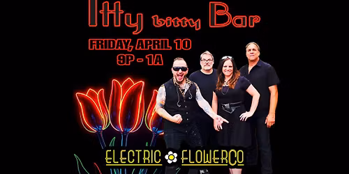 Electric Flower Co back at the Itty Bitty Bar!