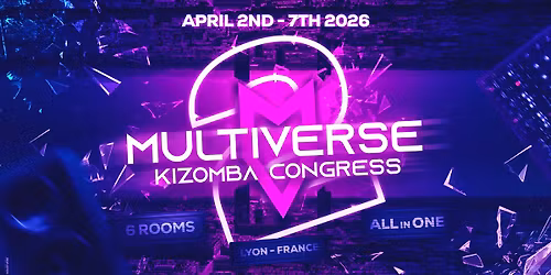 Multiverse Kizomba Congress (6 Rooms) 2nd Edition - Lyon - All In One - 2nd Edition