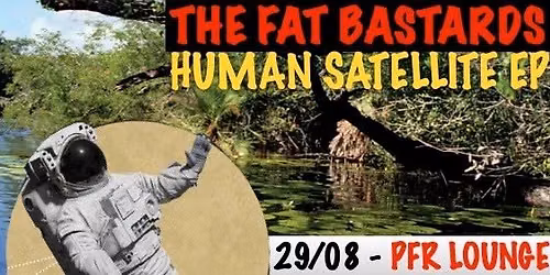 The Fat Bastards present... Human Satellite EP tour! Live from PFR Lounge