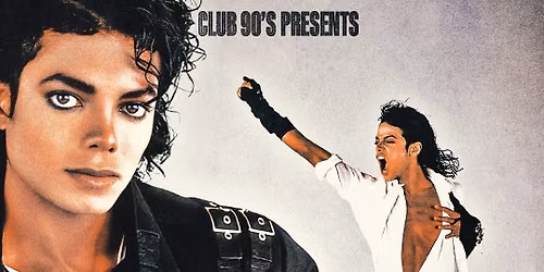Club 90's Presents:\u200b \u200bMichael Jackson Night