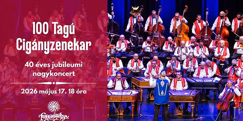 100 Tag\u00fa Cig\u00e1nyzenekar 40 \u00e9ves jubileumi nagykoncert
