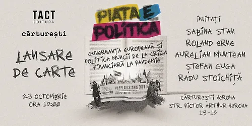 Lansare PIAȚA E POLITICĂ. Guvernanța europeană și politica muncii de la criza financiară la pandemie