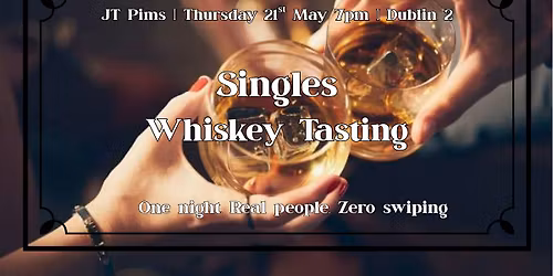 Singles Irish Whiskey Tasting Evening. Age range 35-48