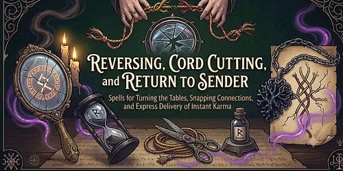 Reversing, Cord Cutting, and Return to Sender: Spells to Turn the Tables
