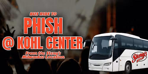 TUESDAY| Steny's Milwaukee Bus To Phish @ Kohl Center