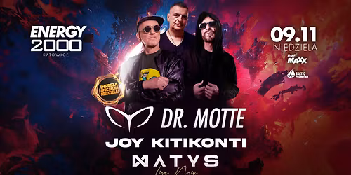 DR. MOTTE & JOY KITIKONTI & DJ MATYS \u2605 NIEDZIELA 09.11 \u2605 ENERGY 2000 KATOWICE