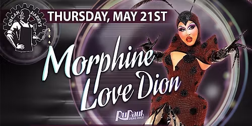 Morph*ne LOVE DION  - RuPaul\u2019s Drag Race @ Oilcan Harry\u2019s - 11PM