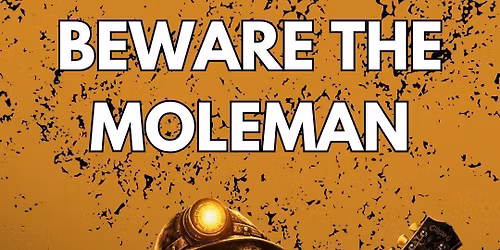 Beware The Moleman 