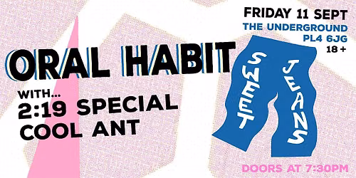 Sweet Jeans Presents: ORAL HABIT + 2:19 SPECIAL + COOL ANT
