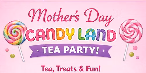 Mother's Day Tea Party-Adventures in Candyland